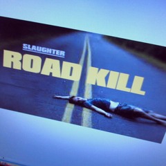 Slaughter- Road Kill (Freestyle)
