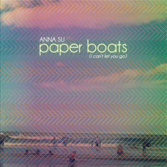 Anna Su - Paper Boats (I Can't Let You Go)