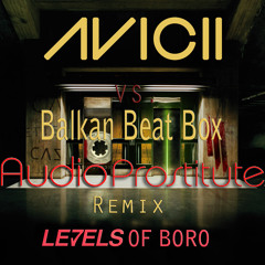 Avicii vs. Balkan Beat Box-Levels of Boro (Audio Prostitute Remix)