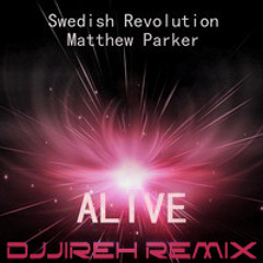 Alive - Swedish Revolution & Matthew Parker (remix by DJJireh)