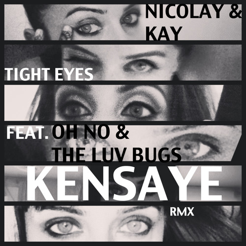 New Music: Nicolay & Kay - Tight Eyes Ft. Oh No & The Love Bugz (Kensaye Remix)