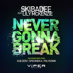 Skibadee feat. Lily McKenzie - Never Gonna Break (Specimen A Remix) OUT NOW