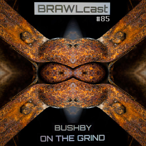 BRAWLcast085 Bushby - On The Grind