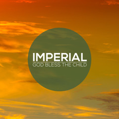 Imperial - God Bless The Child (Free DL)