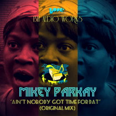 Mikey Parkay & Bh Audio Works - Ain't Nobody Got Time For That - Autotune Remix