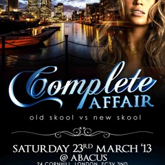 COMPLETE AFFAIR • Sat 23rd March @ Abacus • New Skool Mix by TEEJAY DJ & AARON STIX