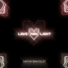 Love and Light - Vapor Bracelet (Bass Science RMX)