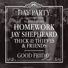 Good Fri'DAY PARTY' | 29th March | An Afternoon with Homework & Jay Shepheard