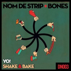 Bones and Nom De Strip- Shake and Bake (Original Mix)