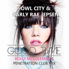 Owl City & Carly Rae Jepsen - Good Time (Kolly McColeman's Penetration Club Mix)