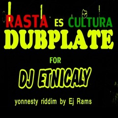 DJ ETNICALY DUBPLATE - RASTA ES CULTURA - YONNESTY RIDDIM - IJAHDAN T.