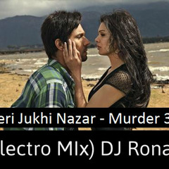 Teri Jukhi Nazar - Murder 3 (Electro Mix) DJ Ronak