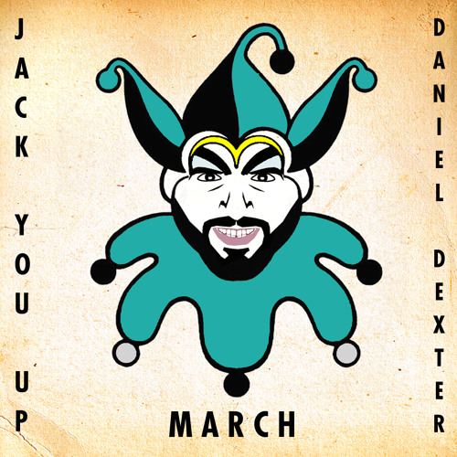 JACK YOU UP "FOCUS ON: Daniel Dexter" Special I March 2013