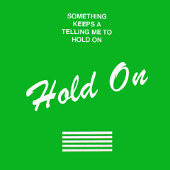 HOLD ON