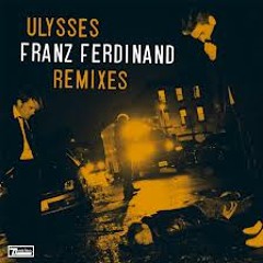 Franz Ferdinand - Ulysses - Beyond The Wizards Sleeve Re-Animation
