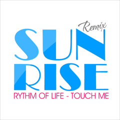 Rythm of life - Touch me [Sunrise Remix] ...in progress!