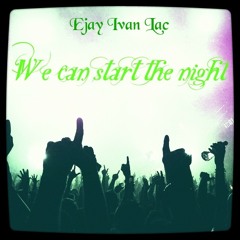 Ejay Ivan Lac - We can start the night