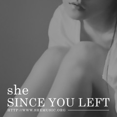 she - Since You Left