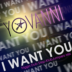 YOVANNI-I Want You- Trigga Dub Step-KlubJumpers Mix