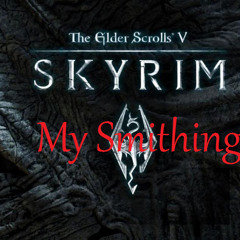 SKYRIM: MY SMITHING