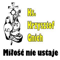 01 - Ks. Krzysztof Gnich - Milosc Nie Ustaje