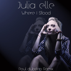 Julia Elle - Where I Stood (Poul dubstep Remix)
