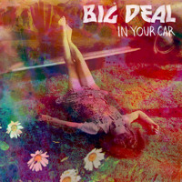 Big Deal - In Your Car