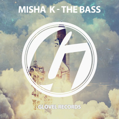 Misha K - The Bass (Original Mix) [Glovel Records] (Preview)