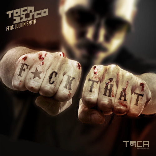 Tocadisco feat Julian Smith - Fuck That