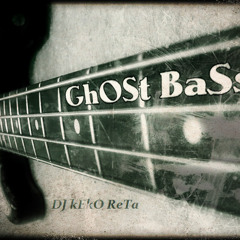 GhOsT BaSs - DJ kEkO ReTa