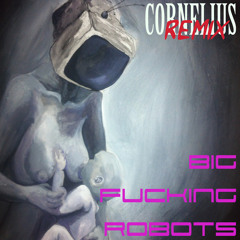 Cornelius (Big Fucking Robots Remix)