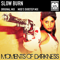 Moments of Darkness - Slow Burn (MOD's Dubstep Mix)