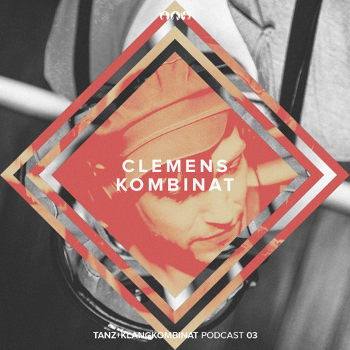 Tanz+Klangkombinat Podcast 03 - by Clemens Kombinat