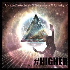#HIGHER - Produced By AblazeDaArchitek X Viramaina X Chinky P
