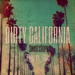 ShaqIsDope - Dirty California