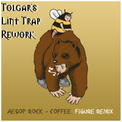 FREE DOWNLOAD: Aesop Rock - Coffee [(Figure Remix) Tolgar's Lint Trap Rework)] 145-170-145bpm