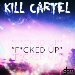 Kill Cartel - F*CKED UP
