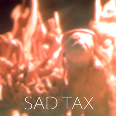 Sad Tax - Keep your hands where I can see them