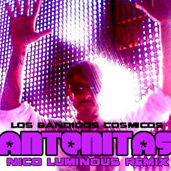 Antenitas - Los Bandidos Cosmicos (Nico Luminous remix)