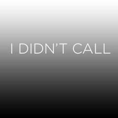 I DIDN'T CALL