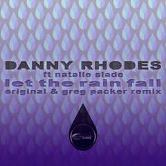 Danny Rhodes - Let The Rain Fall (Greg Packer Remix)