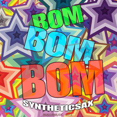 Syntheticsax - Bom Bom Bom (Original Mix)