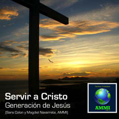 Servir a Cristo - Generación de Jesús (AMMI 33 Aniversario)