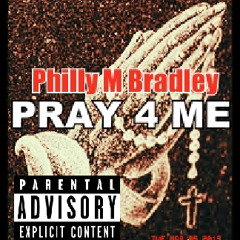 Philly M Bradley - " PRAY FOR ME " - *New Music* {[Man Of The Hour 2013]}