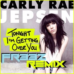 Carly Rae Jepsen - Tonight I'm Getting Over You ( FR33Z Remix)