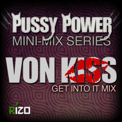 PUSSY POWER MINI MIX SERIES -VON KISS: GET INTO IT MIX