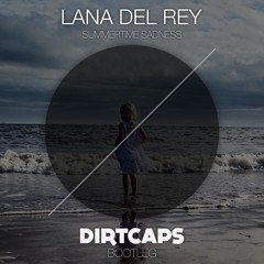 Lana Del Rey - Summertime Sadness (Dirtcaps Bootleg) FREE DOWNLOAD