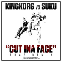 KINGKORG VS SUKU (WARD 21) - CUT INA FACE (TRAP REMIX) FREE DOWNLOAD