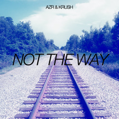 AzR & Krush - Not The Way