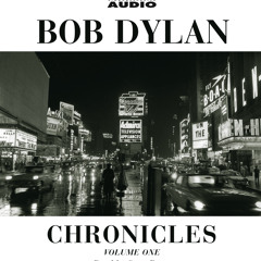 Chronicles: Volume One Audiobook Excerpt by Bob Dylan